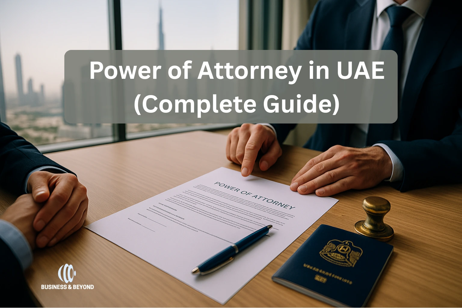 Power of Attorney in UAE (Complete Guide)