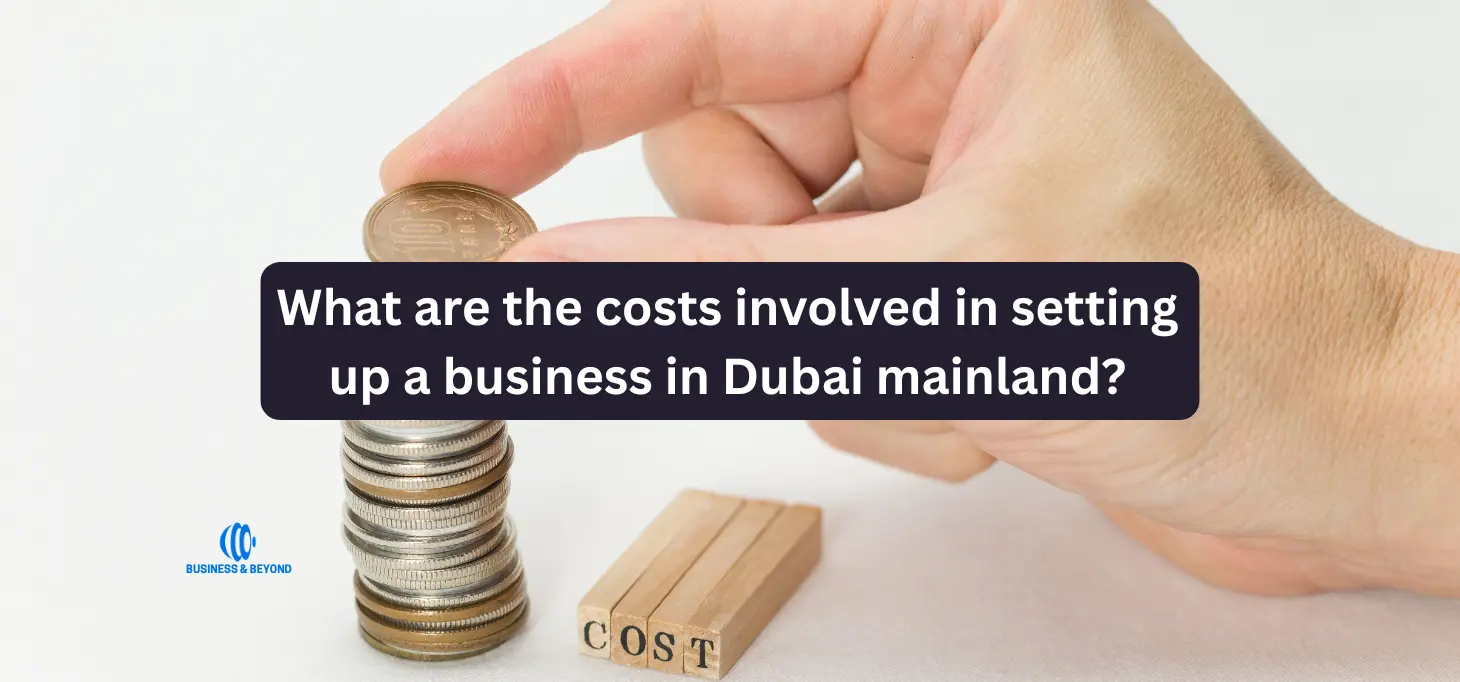 What are the costs involved in setting up a business in Dubai mainland?