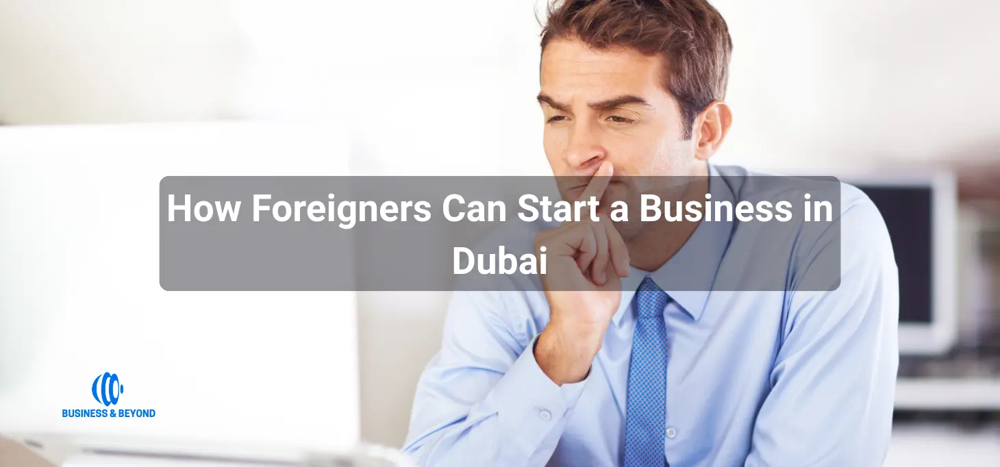 How Foreigners Can Start a Business in Dubai 2026