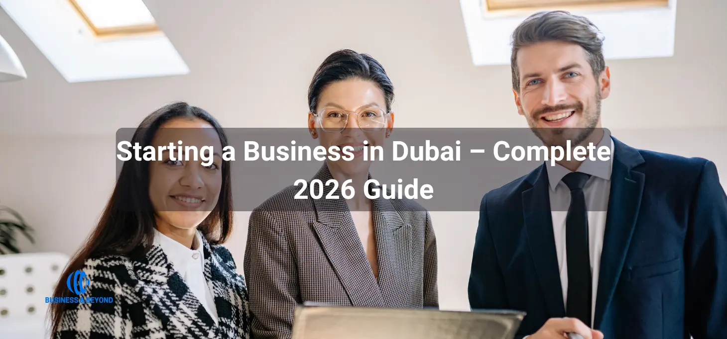 Starting a Business in Dubai – Complete 2026 Guide