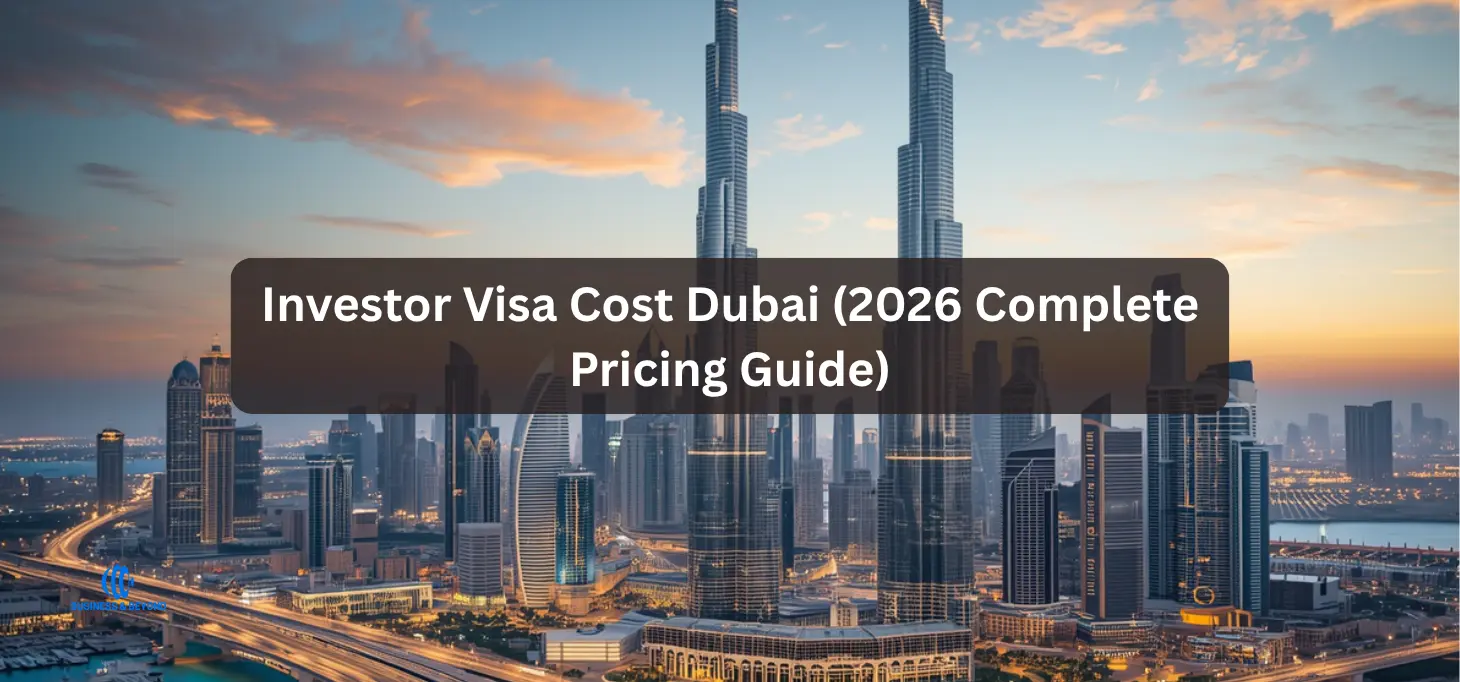 Investor Visa Cost Dubai (2026 Complete Pricing Guide)